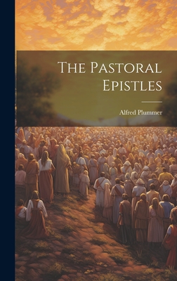 The Pastoral Epistles - Plummer, Alfred