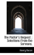 The Pastor's Bequest: Selections from the Sermons