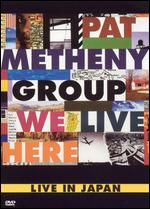 The Pat Metheny Group: We Live Here - Live in Japan - 
