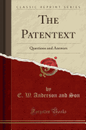 The Patentext: Questions and Answers (Classic Reprint)
