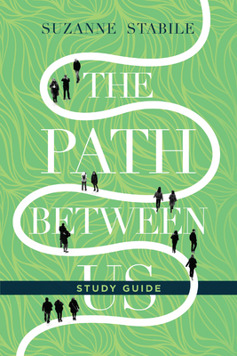 The Path Between Us Study Guide - Stabile, Suzanne