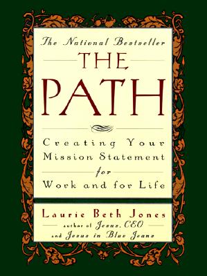 The Path: Creating Your Mission Statement for Work and for Life - Jones, Laurie Beth