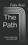 The Path: How to Become Your Best Self