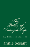 The Path of Discipleship (A Timeless Classic): By annie besant