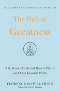 The Path of Greatness: The Game of Life and How to Play It and Other Essential Works: (the Library of Spiritual Wisdom)