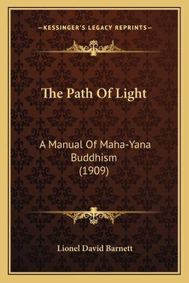 The Path of Light: A Manual of Maha-Yana Buddhism (1909) - Barnett, Lionel David (Translated by)