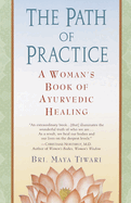 The Path of Practice: A Woman's Book of Ayurvedic Healing