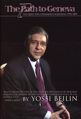 The Path to Geneva: The Quest for a Permanent Solution, 1996-2003 - Beilin, Yossi, Dr.