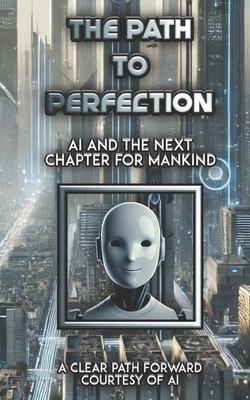 The Path to Perfection: AI and the Next Chapter for Mankind - Johnson, Eric Matthew