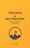 The Path to Self-Mastery: Unlocking Your Mind's Full Potential