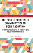 The Path to Successful Community School Policy Adoption: A Comparative Analysis of District-Level Policy Reform Processes