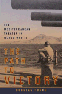 The Path to Victory: The Mediterranean Theater in World War II - Porch, Douglas