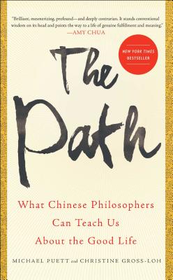 The Path: What Chinese Philosophers Can Teach Us about the Good Life - Puett, Michael, and Gross-Loh, Christine, PH.D