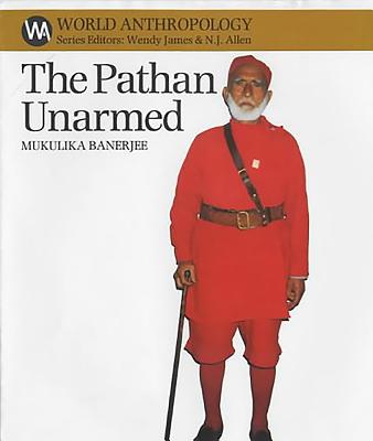 The Pathan Unarmed: Opposition and Memory in the Khudai Khidmatgar Movement - Banerjee, Mukulika