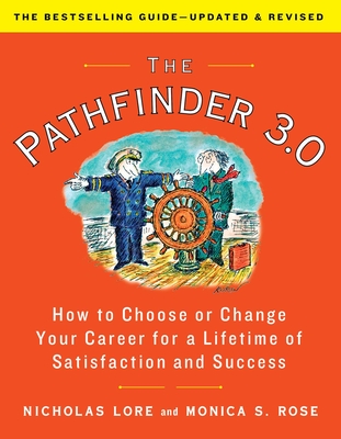 The Pathfinder 3.0: How to Choose or Change Your Career for a Lifetime of Satisfaction and Success - Lore, Nicholas, and Rose, Monica S