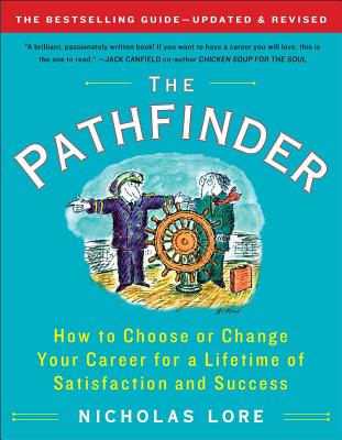 The Pathfinder: How to Choose or Change Your Career for a Lifetime of Satisfaction and Success - Lore, Nicholas