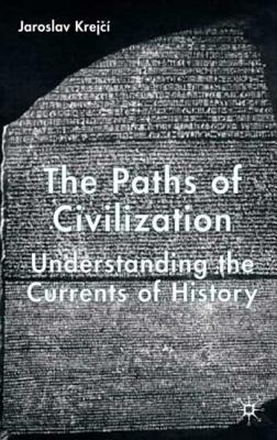 The Paths of Civilization: Understanding the Currents of History - Krejc, J