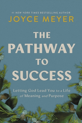 The Pathway to Success: Letting God Lead You to a Life of Meaning and Purpose - Meyer, Joyce