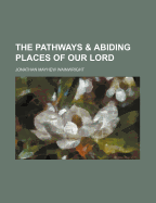 The Pathways & Abiding Places of Our Lord
