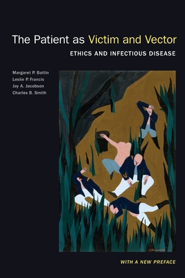The Patient as Victim and Vector, New Edition: Ethics and Infectious Disease - Battin, Margaret P