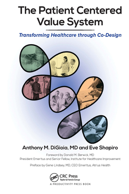 The Patient Centered Value System: Transforming Healthcare through Co-Design - DiGioia, Anthony M., and Shapiro, Eve