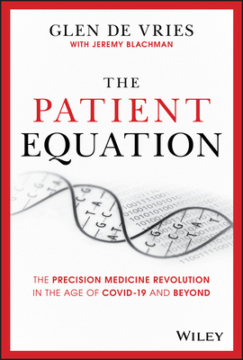 The Patient Equation: The Precision Medicine Revolution in the Age of Covid-19 and Beyond - de Vries, Glen, and Blachman, Jeremy