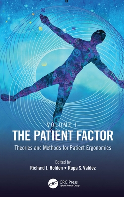 The Patient Factor: Theories and Methods for Patient Ergonomics - Holden, Richard J (Editor), and Valdez, Rupa S (Editor)