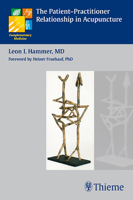 The Patient-Practitioner Relationship in Acupuncture - Hammer, Leon I