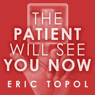 The Patient Will See You Now: The Future of Medicine Is in Your Hands