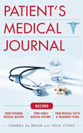 The Patient's Medical Journal: Record Your Personal Medical History, Your Family Medical History, Your Medical Visits & Treatment Plans