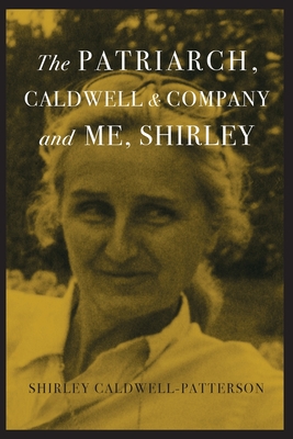 The Patriarch, Caldwell & Company, and Me, Shirley - Caldwell-Patterson, Shirley, and Akers, William M (Editor)