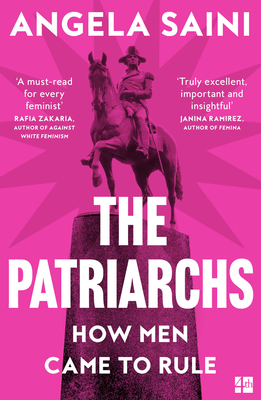 The Patriarchs: How Men Came to Rule - Saini, Angela