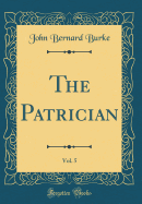 The Patrician, Vol. 5 (Classic Reprint)