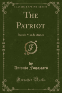 The Patriot: Piccolo Mondo Antico (Classic Reprint)