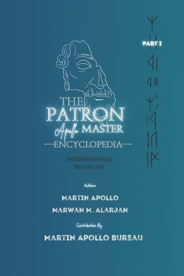 The Patron: Master Degree Encyclopedia of the International Trade Law - Apollo, Martin, and Attard, Christopher (Contributions by), and Calleja, Kenneth S (Contributions by)