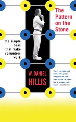 The Pattern on the Stone: The Simple Ideas That Make Computers Work - Hillis, W Daniel