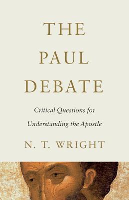 The Paul Debate: Critical Questions for Understanding the Apostle - Wright, N T