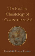 The Pauline Christology of 1 Corinthians 8: 6