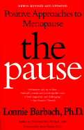 The Pause: Positive Approaches to Menopause; Revised Edition - Barbach, Lonnie, Ph.D., and Arpels, John C (Foreword by)