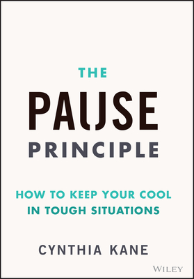 The Pause Principle: How to Keep Your Cool in Tough Situations - Kane, Cynthia