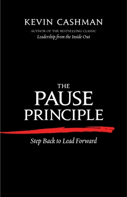 The Pause Principle: Step Back to Lead Forward - Cashman, Kevin