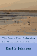 The Pause That Refreshes: Daily Meditations in Spiritual Recovery