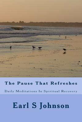 The Pause That Refreshes: Daily Meditations In Spiritual Recovery - Johnson "pj", Earl S