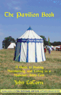 The Pavilion Book: A Guide to Buying, Maintaining, and Living in a Medieval-Style Tent
