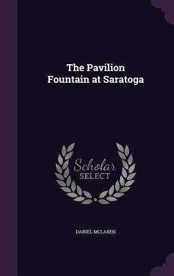 The Pavilion Fountain at Saratoga - McLaren, Daniel