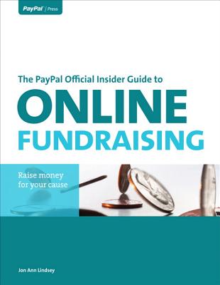 The PayPal Official Insider Guide to Online Fundraising - Lindsey, Jon Ann