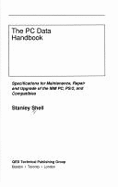 The PC Data Handbook: Specifications for Maintenance, Repair, and Upgrade of the IBM PC, PS/2, and Compatibles - Shell, Stanley