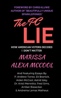 The PC Lie: How American Voters Decided I Don't Matter - Kluwe, Chris (Foreword by), and Torrez, P Andrew, and Bosnick, Eli