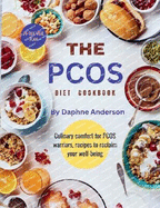 The PCOS Diet Cookbook: Culinary comfort for PCOS warriors, Recipes to reclaim your well-being