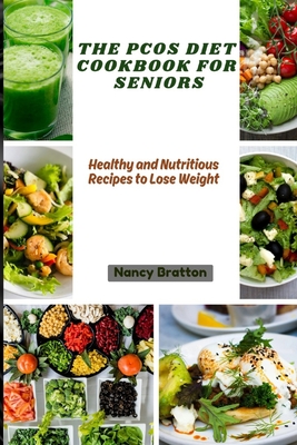The Pcos Diet Cookbook for Seniors: Healthy and nutritious recipes to lose weight - Bratton, Nancy